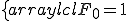 left{begin{array}{lcl} F_0=1 \left\{\begin{array}{lcl} F_0=1